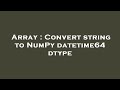 Array : Convert string to NumPy datetime64 dtype