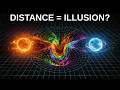 Quantum Entanglement Reveals Distance May Not Be Real