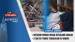 LIVE - Ratusan Rumah Rusak Diterjang Banjir, Dua Balita  Tewas Tengela Di Sungai  | KOMPAS JEMBER