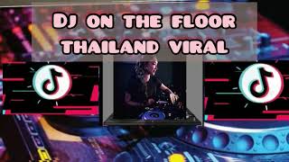 DJ ON THE FLOOR THAILAND VIRAL || DJ TIKTOK 2021