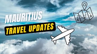 New MAURITIUS TRAVEL UPDATES - all the info YOU NEED here!