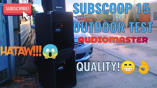 SUBSCOOP 15 OUTDOOR TESTING| AUDIOMASTER ACCW-152| POWERED BY TOSUNRA BL800 \u0026 ACE LX20| ANG LAKAS!!!