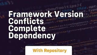 framework version conflicts complete dependency