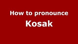 How to Pronounce Kosak - PronounceNames.com