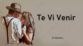 Te Vi Venir - Sin Bandera    (Letra/Lyrics)💕 💖💖 #amor