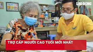 Trợ cấp người cao tuổi mới nhất | Báo Lao Động