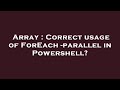 Array : Correct usage of ForEach -parallel in Powershell?