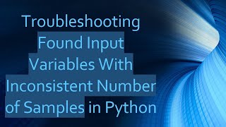 Troubleshooting Found Input Variables With Inconsistent Number of Samples in Python