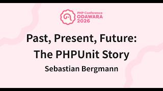 Past, Present, Future: The PHPUnit Story