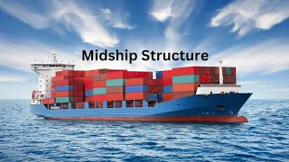 Understanding the Midship Structure of a Ship: Key Components and Features