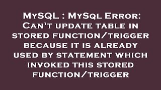 MySQL : MySql Error: Can't update table in stored function/trigger because it is already used by sta
