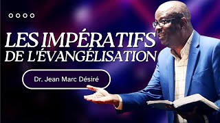 LES IMPÉRATIFS DE L'ÉVANGÉLISATION | Dr. Jean Marc Désiré | Conférence sur l'Évangélisation