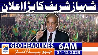 Geo Headlines 6 AM | Shahbaz Sharif's big announcement | 31st December 2023