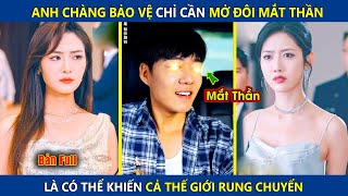 Anh Chàng Bảo Vệ Chỉ Cần Mở Đôi Mắt Thần, Là Có Thể Khiến Cả Thế Giới Rung Chuyển | review phim hay