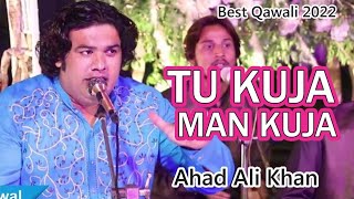 Tu Kuja Man Kuja | Ahad Ali Khan Qawal | New Qawwali
