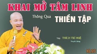 Lộ Trình Khai Mở Tâm Linh - Cực hay. Thầy Thích Trí Huệ