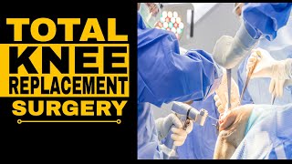 Total Knee Replacement Step-by-Step Procedure