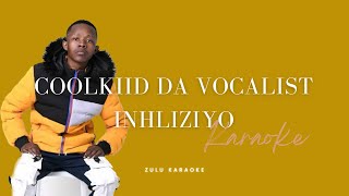 Coolkiid Da vocalist -Inhliziyo (karaoke)