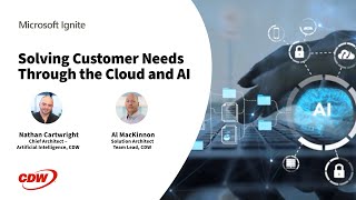 CDW | AI Experts Discuss How to Improve Your CX from Microsoft Ignite 2024