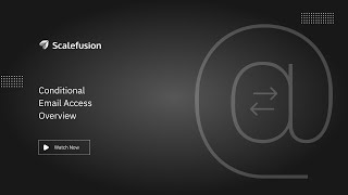 Conditional Email Access (CEA) with Scalefusion