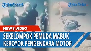 SEKELOMPOK PEMUDA MABUK Keroyok Seorang Pemotor Hingga Tak Sadarkan Diri