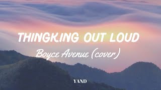 Ed Sheeran - Thingking Out Loud ( Boyce Avenue Accoustic Cover ) | Lyrics