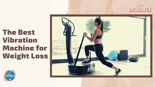 The Best Vibration Machine for Weight Loss - We Are Reviewer