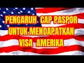 PENGARUH CAP PASPOR UNTUK MENDAPATKAN VISA AMERIKA.