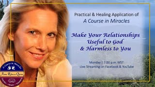 Make Your Relationships Useful to God & Harmless to You- A Course in Miracles