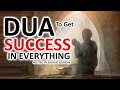 DUA TO GET SUCCESS IN EVERYTHING AND ANYWHERE YOU WANT!
