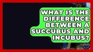 What Is The Difference Between A Succubus And Incubus? - Inside the Supernatural