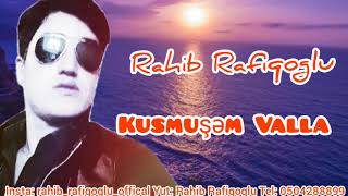 Rahib Rafiqoglu - Kusmusem Valla 2021 (Yeni)