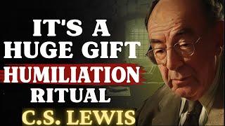 CHOSEN ONES Must Pass the HUMILIATION RITUAL (It’s a Huge Gift) | C.S Lewis 2025