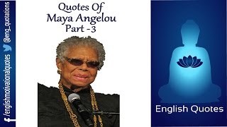 English Motivational Quotes - Maya Angelou - Part 3