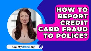 How To Report Credit Card Fraud To Police? - CountyOffice.org