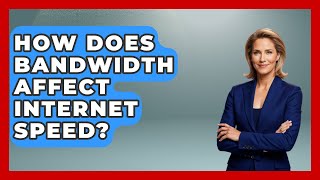 How Does Bandwidth Affect Internet Speed? - Internet Infrastructure Explained