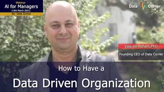 Webinar AI for Managers: How to Have a Data Driven Organization - By Dr. Vala Ali Rohani