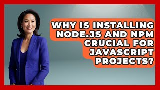 Why Is Installing Node.js And Npm Crucial For JavaScript Projects? - JavaScript Toolkit