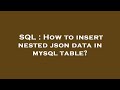 SQL : How to insert nested json data in mysql table?