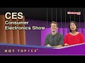 Hot Topics+ Consumer Electronics Show