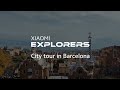 City tour in Barcelona | Xiaomi Explorers