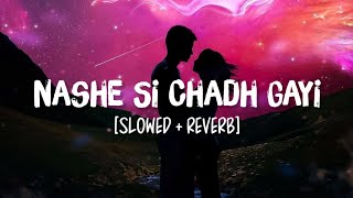 Nashe Si Chadh Gayi [Slowed+Reverb] Song Lyrics | Arijit Singh