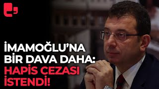 İmamoğlu'na bir dava daha: Hapis cezası istendi!