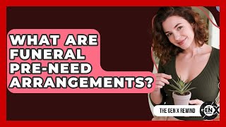 What Are Funeral Pre-need Arrangements? - The Gen X Rewind