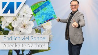 Hurra, endlich viel Sonne! Hoch Renate sorgt für gute Laune. Aber: Die Nächte bleiben frostig kalt!