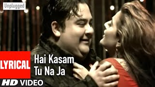 "Hai Kasam Tu Na Ja" Unplugged Lyrical Video Song "Teri Kasam" Adnan Sami Feat. Ameesha Patel