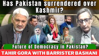 Has Pakistan surrendered over Kashmir? Future of Democracy in Pakistan?Hamid Bashani with Tahir Gora