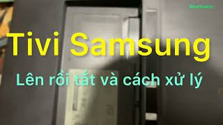 Tivi Samsung lên rồi tắt và cách xử lý! Mời mọi người cùng xem