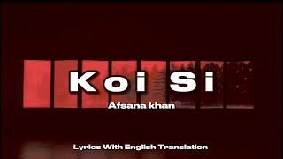 Koi Si -Afsana Khan |Lyrics With English Translation
