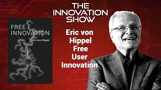 Eric Von Hippel - Free User Innovation